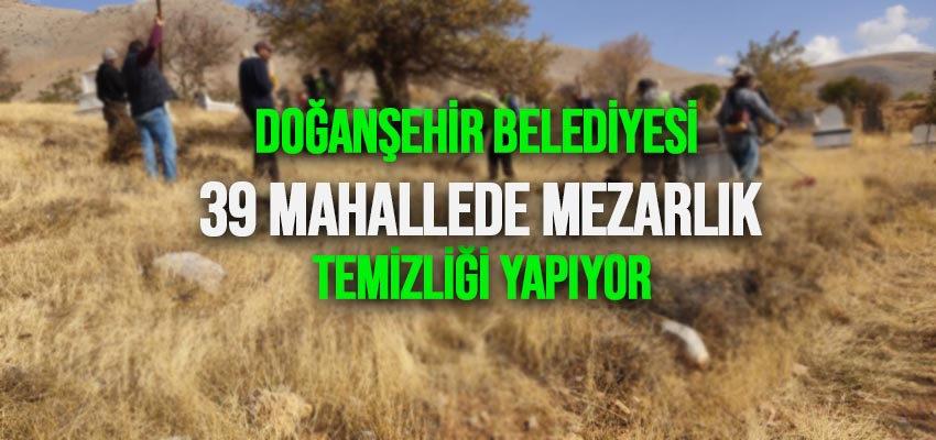 Doğanşehir Belediyesi 39 Mahallede Mezarlık Temizliği Yapıyor